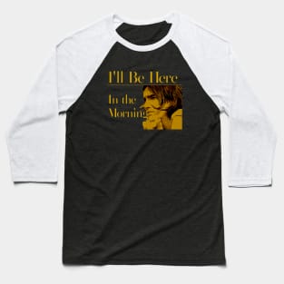 I'll Be Here in the Morning Baseball T-Shirt